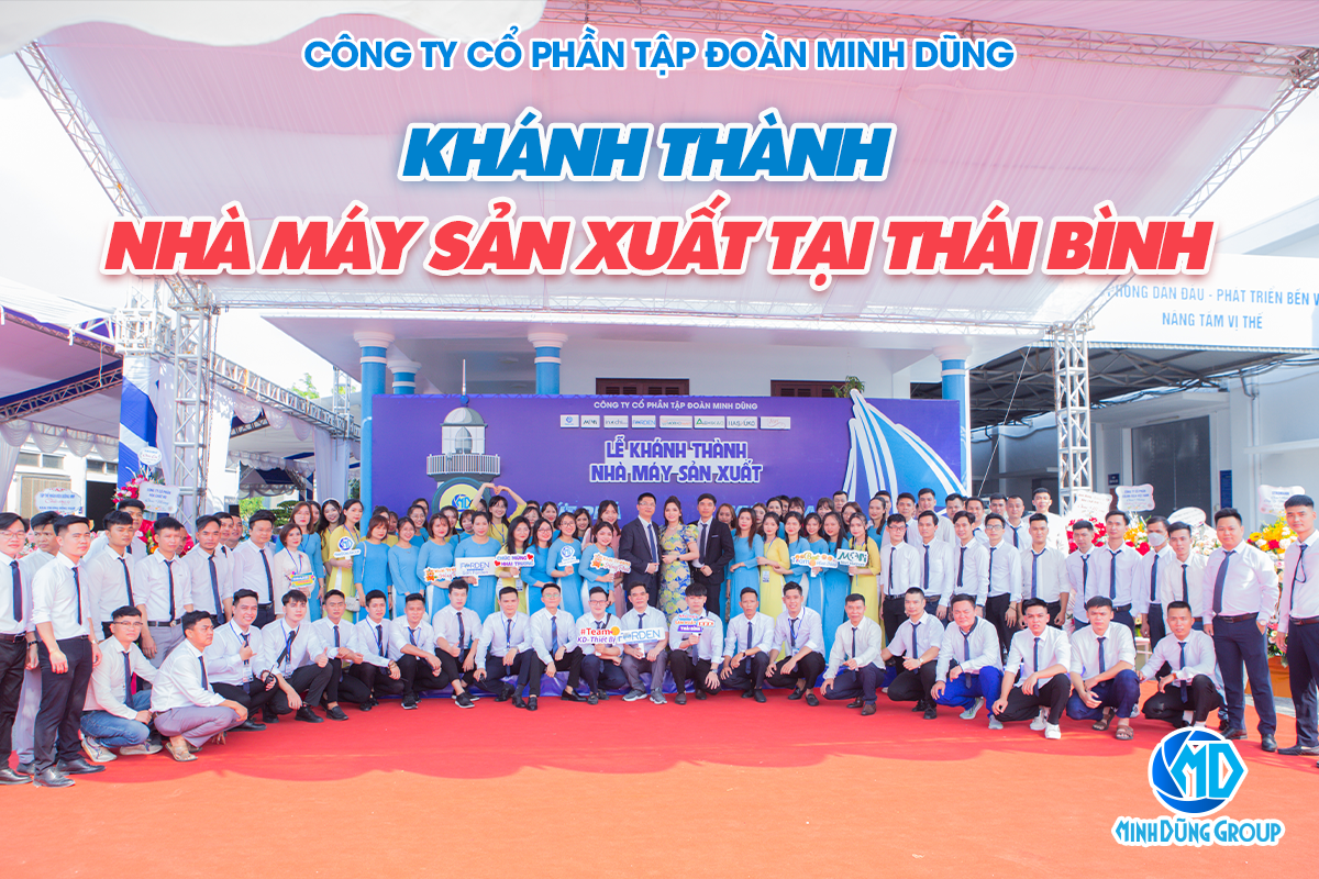 MINH DŨNG GROUP KHÁNH THÀNH NHÀ MÁY SẢN XUẤT TẠI THÁI BÌNH